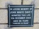 Joan Mavis DAVEY
12 Dec 2003
aged 86
The Gap Uniting Church, Brisbane