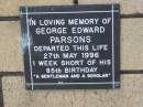 
George Edward PARSONS
27 May 1996
1 week short of his 85th birthday

The Gap Uniting Church, Brisbane
