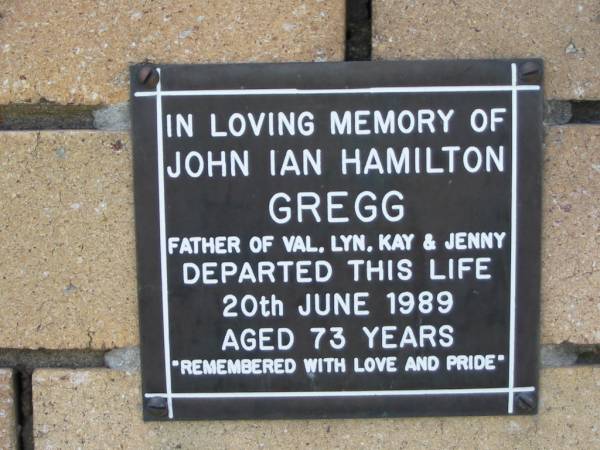 John Ian Hamilton GREGG  | (father of Val, Lyn, Kay and Jenny)  | 20 Jun 1989  | aged 73  |   | The Gap Uniting Church, Brisbane  | 