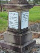 
Eliza WADE,
first wife,
died 3 April 1873 aged 36 years;
Joseph WADE,
died 5 June 1906 aged 66 years;
Minnie WADE,
child,
died 16 July 1884 aged 4 years;
Alice WADE,
child,
died 25 April 1889 aged 5 years;
Mary WADE,
relict of Joseph WADE,
died 11 August 1923 aged 82 years;
Tiaro cemetery, Fraser Coast Region

