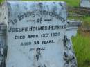 
Joseph Holmes PERKINS,
died 13 April 1920 aged 58 years;
Tiaro cemetery, Fraser Coast Region
