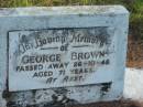 
George BROWN,
died 26-10-48 aged 71 years;
Tiaro cemetery, Fraser Coast Region
