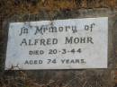 
Alfred MOHR,
died 20-3-44 aged 74 years;
Tiaro cemetery, Fraser Coast Region
