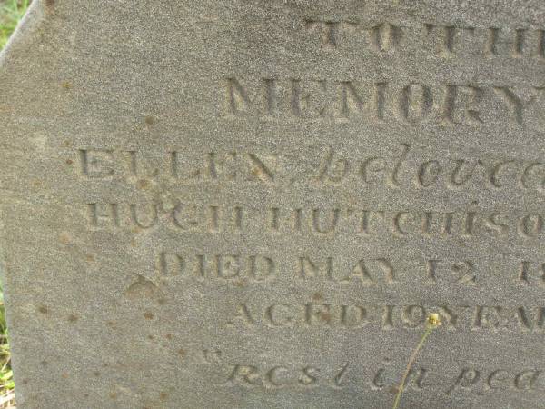 Ellen,  | wife of Hugh Hutchison  | died 12 May 1875 aged 19 years;  | Tiaro cemetery, Fraser Coast Region  | 