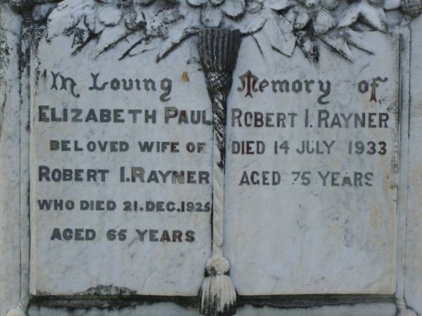 Elizabeth Paul,  | wife of Robert I. RAYNER,  | died 21 Dec 1925 aged 65 years;  | Robert I. RAYNER,  | died 14 July 1933 aged 75 years;  | Tiaro cemetery, Fraser Coast Region  | 