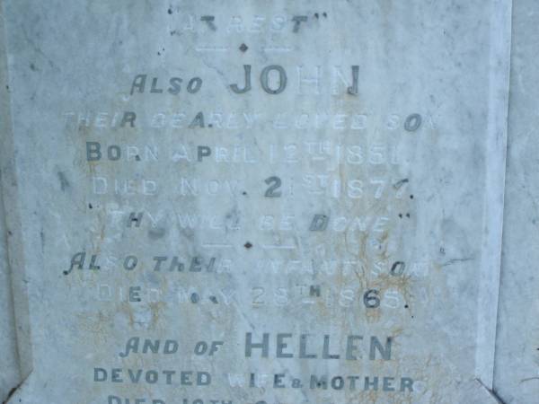 John,  | husband of Helen CUNNINGHAM,  | born 28 Oct 1821,  | died 20 Oct 1907;  | John,  | son,  | born 12 April 1851,  | died 21 Nov 1877;  | infant son,  | died 28 May 1865;  | Hellen,  | wife mother,  | died 16 Sept 1915 aged 87 years;  | Tiaro cemetery, Fraser Coast Region  | 