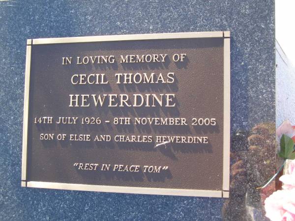 Cecil Thomas (Tom) HEWERDINE,  | 14 July 1926 - 8 Nov 2005,  | son of Elsie & Charles HEWERDINE,  | remembered by Emma, Stan, Suszanne, Kerri, Ron, Daniel & Josh;  | Tiaro cemetery, Fraser Coast Region  | 