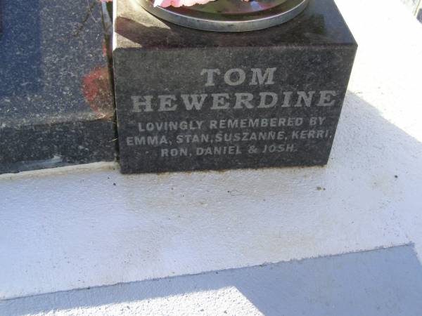 Cecil Thomas (Tom) HEWERDINE,  | 14 July 1926 - 8 Nov 2005,  | son of Elsie & Charles HEWERDINE,  | remembered by Emma, Stan, Suszanne, Kerri, Ron, Daniel & Josh;  | Tiaro cemetery, Fraser Coast Region  | 