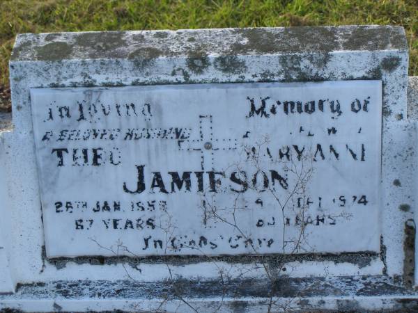 Theo JAMIESON,  | husband,  | died 28 Jan 1958 aged 67 years;  | Maryann JAMIESON,  | wife  | died 29 Sept 1974 aged 80 years;  | Tiaro cemetery, Fraser Coast Region  | 