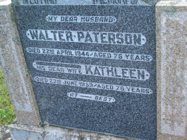 Walter PATERSON,  | husband,  | died 22 APril 1944 aged 76 years;  | Kathleen,  | wife,  | died 23 June 1959 aged 76 years;  | Tiaro cemetery, Fraser Coast Region  | 