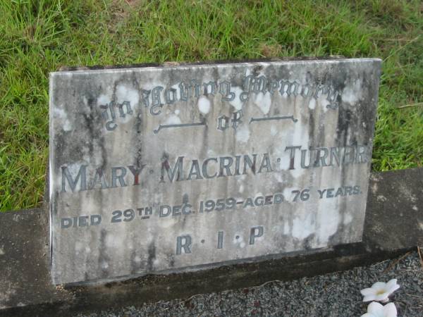 Mary Macrina TURNER,  | died 29 Dec 1959 aged 76 years;  | Tiaro cemetery, Fraser Coast Region  | 