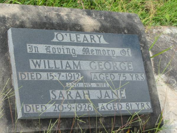 William George O'LEARY,  | died 15-7-1912 aged 75 years;  | Sarah Jane O'LEARY,  | wife,  | died 20-9-1926 aged 81 years;  | Tiaro cemetery, Fraser Coast Region  | 