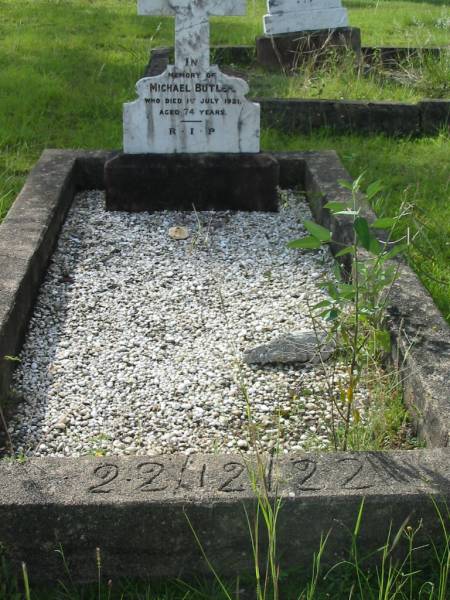 Michael BUTLER,  | died 1 July 1921 aged 74 years;  | ??? died 22 Dec 1922;  | Tiaro cemetery, Fraser Coast Region  | 
