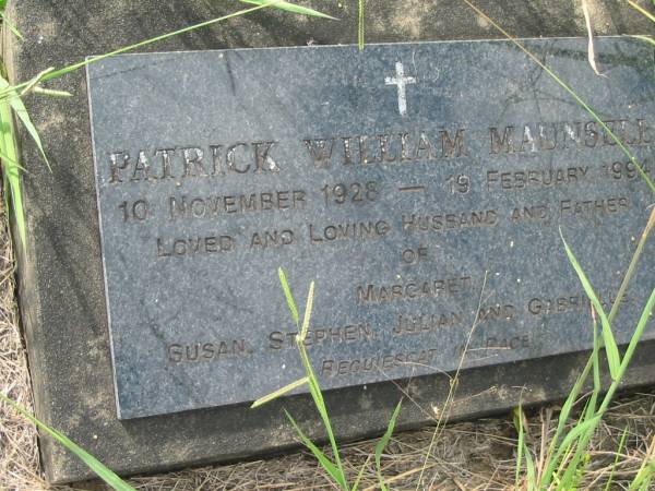 Patrick William MAUNSELL,  | 10 Nov 1928 - 19 Feb 1994,  | husband & father of Margaret, Susan, Stephen,  | Julian & Gabrielle;  | Tiaro cemetery, Fraser Coast Region  | 