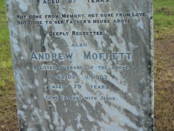 Ann MOFFETT,  | wife of A. MOFFETT,  | died 30 Nov 1901 aged 67 years;  | Andrew MOFFETT,  | husband,  | died 11 Oct 1903 aged 79 years;  | Tiaro cemetery, Fraser Coast Region  | 