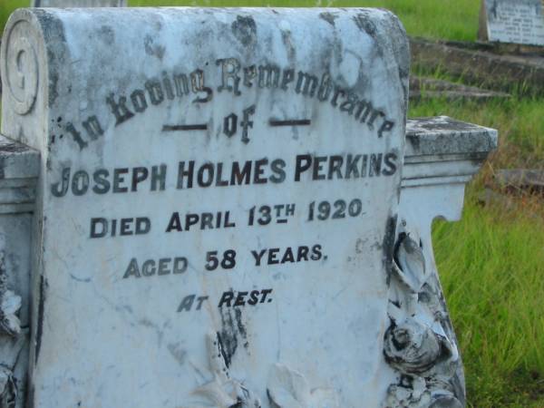 Joseph Holmes PERKINS,  | died 13 April 1920 aged 58 years;  | Tiaro cemetery, Fraser Coast Region  | 