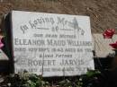 
Eleanor Maud WILLIAMS died 10 Sept 1942 aged 65 years,
father Robert JARVIS died 12 June 1914 aged 72 years,
Tingalpa Christ Church (Anglican) cemetery, Brisbane

