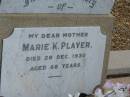 
Marie K PLAYER
died 29 Dec 1930 aged 68 years,

Tingalpa Christ Church (Anglican) cemetery, Brisbane

