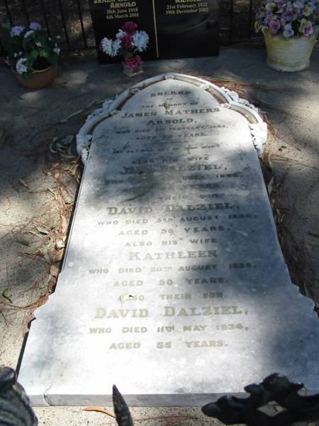 James Mathers ARNOLD died 21 Feb 1884 aged 72 years,  | wife Jane Dalziel died 3rd Dec? 1865,  | son David Dalziel died 3 Aug 1900 aged 56 years,  | wife Kathleen died 20 Aug 1938? aged 90 years,  | son David Dalziel died 11 May 1934 aged 55 years,  | Tingalpa Christ Church (Anglican) cemetery, Brisbane  | 