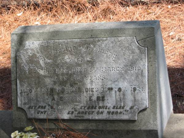 James HAZELL died 5th? Mar 1910 aged 66 years,  | Ellen HOLKER died 23 Nov 1921 aged 38 years,  | Tingalpa Christ Church (Anglican) cemetery, Brisbane  | 