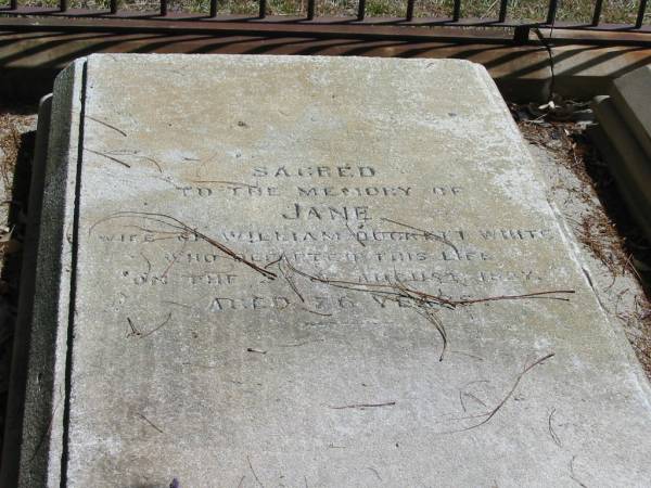 Jane (wife of William) DUCKET WHITE  | died 2nd Aug 1887 aged 76 years,  | Tingalpa Christ Church (Anglican) cemetery, Brisbane  | 