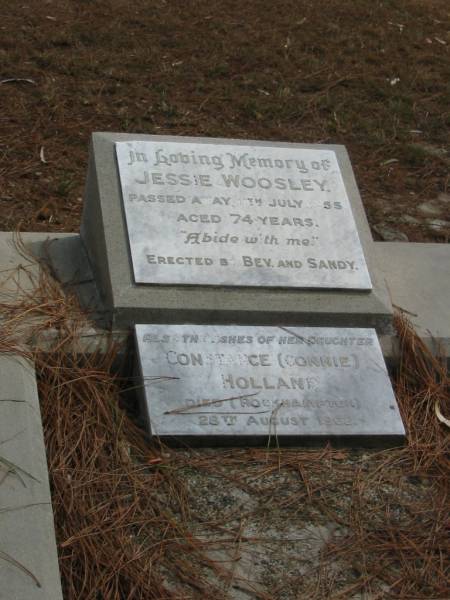 Jessie WOOSLEY died 11? July 1955 aged 74 years,  | daughter Constance (Connie) HOLLAND died 28 Aug 1962,  | Tingalpa Christ Church (Anglican) cemetery, Brisbane  |   | 