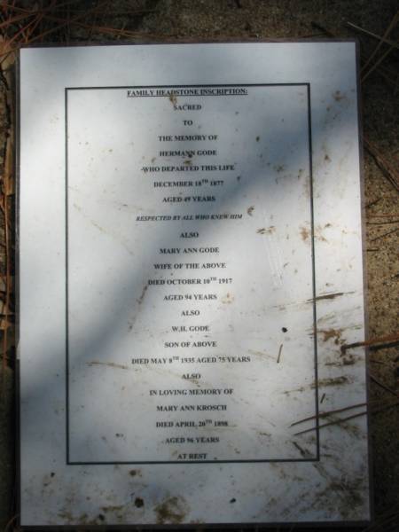 Hermann GODE died 18 Dec 1877 aged 49 years,  | wife Mary Ann GODE died 10 Oct 1917 aged 94 years,  | son W.H. GODE died 8 May 1935 aged 75 years,  | Mary Ann KROSCH died 20 Apr 1898 aged 96 years,  | Tingalpa Christ Church (Anglican) cemetery, Brisbane  |   | 