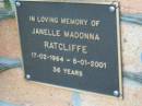Janelle Madonna RATCLIFFE b: 17 Feb 1964, d: 5 Jan 2001, aged 36 Toogoolawah Cemetery, Esk shire 
