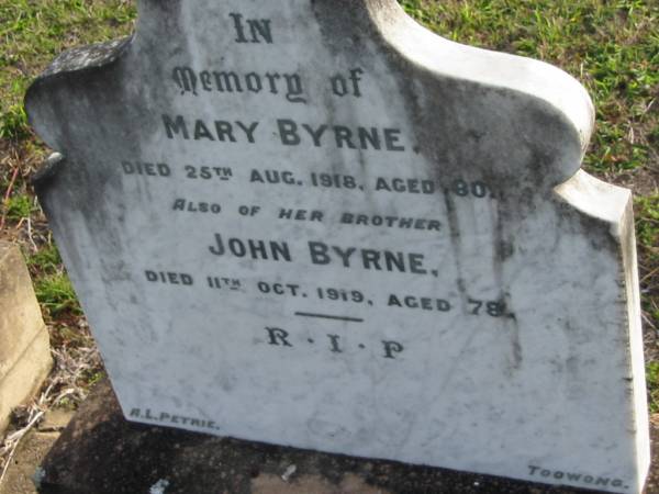 Mary BYRNE  | 25 Aug 1918 aged 80  | (her brother)  | John BYRNE  | 11 Oct 1919 aged 78  | Toogoolawah Cemetery, Esk shire  | 
