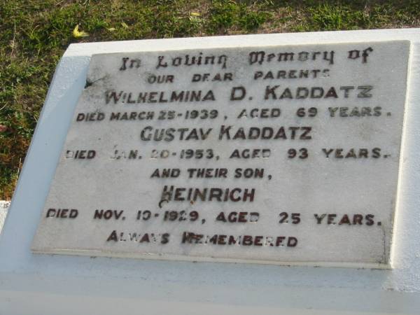 Wilhelmina D KADDATZ  | 25 Mar 1939 aged 69  | Gustav KADDATZ  | 20 Jan 1953 aged 93  | and their son  | HEINRICH  | 10 Nov 1929 aged 25  | Toogoolawah Cemetery, Esk shire  | 