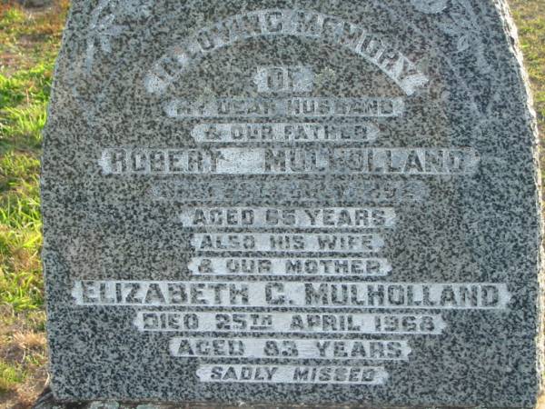 Robert MULHOLLAND  | d: 28 July 1952 age 65  | Elizabeth C MULHOLLAND  | d: 25 Apr 1968 aged 83  | Toogoolawah Cemetery, Esk shire  | 