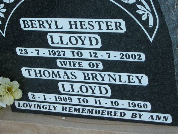 Beryl Hester LLOYD  | b: 23 Jul 1927, d: 12 Jul 2002  | wife of  | Thomas Brynley LLOYD  | b: 3 Jan 1909, d: 11 Oct 1960  | Toogoolawah Cemetery, Esk shire  | 