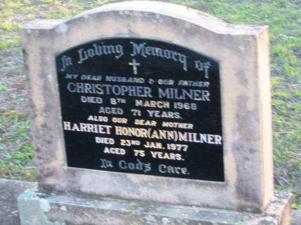Christopher MILNER, husband father,  | died 8 March 1968 aged 71 years;  | Harriet Honor (Ann) MILNER, mother,  | died 23 Jan 1977 aged 75 years;  | Toogoolawah Cemetery, Esk shire  | 