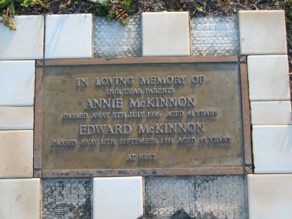 parents;  | Annie McKINNON,  | died 5 July 1936 aged 41 years;  | Edward McKINNON,  | died 11 Sept 1981 aged 83 years;  | Toogoolawah Cemetery, Esk shire  | 
