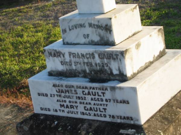 Mary Francis GAULT,  | died 5 Feb 1928 aged 68 years;  | James GAULT, father,  | died 27 July 1952 aged 87 years;  | Mary GAULT, aunt,  | died 18 July 1945 aged 78 years;  | Toogoolawah Cemetery, Esk shire  | 