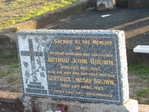 Arthur John BROWN, husband father,  | died 28 Dec 1957;  | Gertrude Lindsay BROWN, wife mother,  | died 26 April 1967;  | Frederick G. BROWN,  | died 1933;  | Hannah E. BROWN,  | died 1933;  | their children;  | Florence G. died 1926;  | Russell W.A. died 1930;  | Frederick K. James George killed in action 1916;  | Toogoolawah Cemetery, Esk shire  | 