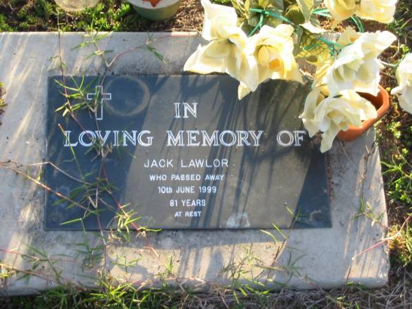 Jack LAWLOR,  | died 10 June 1999 aged 81 years;  | Toogoolawah Cemetery, Esk shire  | 