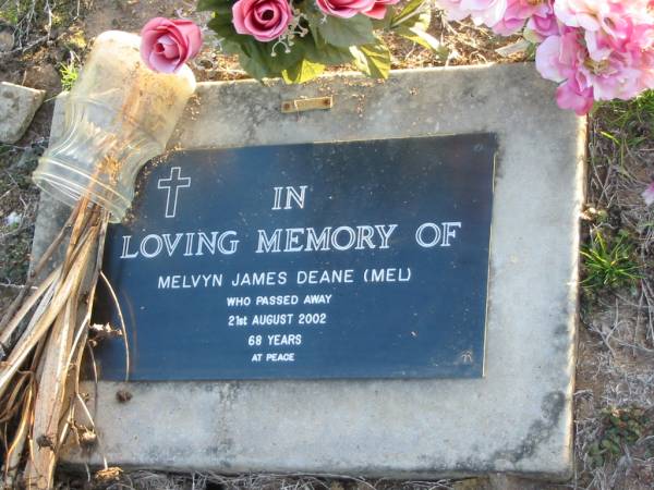 Melvyn James DEANE (Mel),  | died 21 Aug 2002 aged 68 years;  | Toogoolawah Cemetery, Esk shire  | 