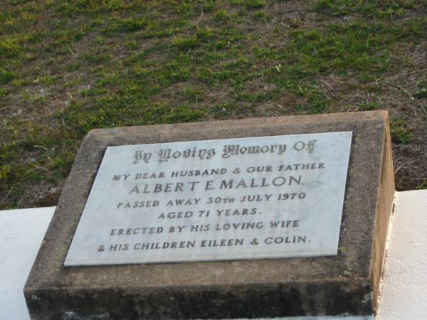 Albert E MALLON  | 30 Jul 1970 aged 71  | (erected by wife and children Eileen and Colin)  | Toogoolawah Cemetery, Esk shire  | 