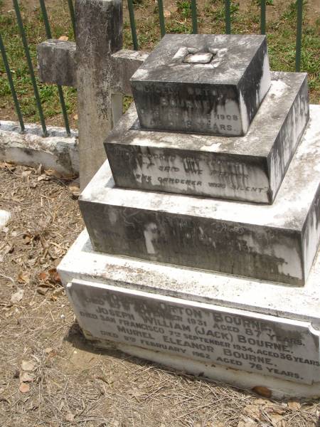 Toowong Cemetery por: 13, sect: 55, grave:4;  | Hobbs William, 09 / 12 / 1890;  | Bourne Emily, 24 / 01 / 1915;  | Hobbs Ann, 02 / 10 / 1875;  | Bourne Cicely Orton, 20 / 06 / 1908, 18 years;  | Hobbs Anna Luisa, 14 / 02 / 1914;  | Hobbs Edwin, 14 / 06 / 1929, 53 years;  | Bourne Clfred Edward, 26 / 07 / 1972, 0 years;  | Bourne Muriel Eleanor, 06 / 11 / 1964;  | Bourne Joseph Orton, 28 / 11 / 1931, 87 years;  |   | Edward HOBBS,  | d: Redcliffe 4 Jan 1875, aged 13yrs 9Mon;  | Alfred HOBBS,  | d: 30 Nov 1878, aged 19;  |   | Arthur HOBBS,  | d: 24 Feb 1926, aged 55;  |   | Edwin HOBBS,  | d: 13 Jun 1929, aged 53;  | Alice Mary Graham,  | d: 29 Jul 1944, aged 71;  |   | Anna Louisa HOBBS,  | d: 13 Feb 1914, aged 79;  |   | William HOBBS;  |   | Cicely Orton BOURNE,  | d: 19 Jun 1908, aged 18;  |   | Emily (BOURNE),  | wife of J O BOURNE,  | d: 23 Jan 1815, aged 56;  |   | Joseph Orton BOURNE,  | d: 27 Nov 1931 aged 87;  | Joseph William (Jack) BOURNE,  | d: San Francisco 7 Sep 1934, aged 36;  | Muriel Eleanor BOURNE,  | d: 9 Feb 1962, aged 76;  |