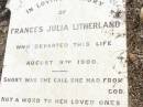
Frances Julia LITHERLAND,
died 8 Aug 1900;
Upper Caboolture Uniting (Methodist) cemetery, Caboolture Shire
