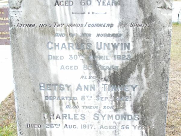 Hannah UNWIN, mother,  | died 7 Jan 1899 aged 60 years;  | Charles UNWIN, husband,  | died 30 April 1923 aged 85 years;  | Betsy Ann TINNEY,  | died 8 Sept 1922;  | Charles SYMONDS, son,  | died 26 Aug 1917 aged 56 years;  | Upper Caboolture Uniting (Methodist) cemetery, Caboolture Shire  | 