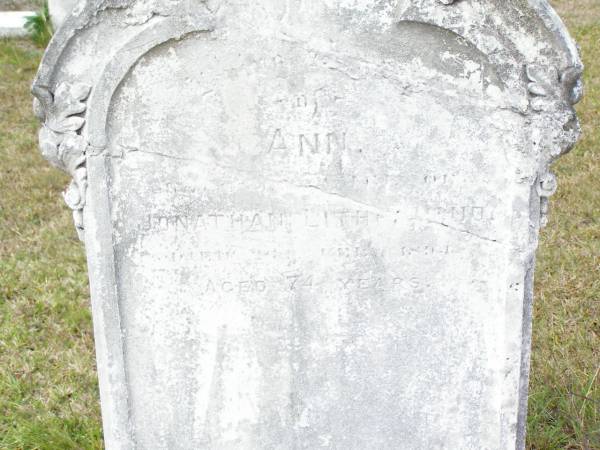 Ann, wife of Jonathan LITHERLAND?,  | died 10 Feb 1894 aged 74 years;  | Upper Caboolture Uniting (Methodist) cemetery, Caboolture Shire  | 