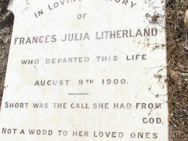 Frances Julia LITHERLAND,  | died 8 Aug 1900;  | Upper Caboolture Uniting (Methodist) cemetery, Caboolture Shire  | 