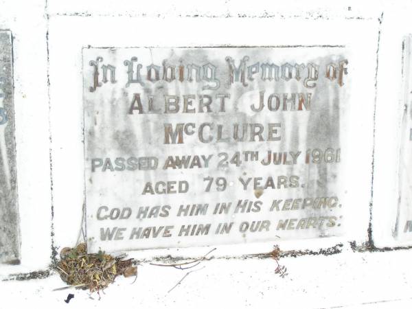 James MCCLURE,  | died 2 Jan 1918 aged 73 years;  | Mary Elizabeth, wife,  | died 22 Jan 1944 aged 87 years;  | children:  | Mary Ada, died 8 July 1932 aged 67 years;  | William James,  | died Longreach 24 Nov 1899 aged 20 years;  | Arthur Walter,  | died 21 Feb 1906 aged 18 years;  | Beatrice Amy,  | died Feb 1893 aged 4 years;  | James Atkinson & Gertrude Louisa, died in infancy;  | Atkinson MCCLURE,  | born County Armagh Ireland,  | accidentally drowned  | 24-12-1868 Amby Downs Station aged 27 years;  | John William MCCLURE,  | died 8-7-93 aged 68 years,  | missed by brothers & sisters;  | Ethel Jane MCCLURE,  | died 5 May 1973 aged 82 years;  | Albert John MCCLURE,  | died 24 July 1961 aged 79 years;  | Alfred Thomas MCCLURE,  | died 1 Nov 1876 aged 82 years;  | Raymond MCCLURE (Curly),  | twin to Betty R.I.P. Lawton,  | died 24-8-01 aged 74;  | Upper Caboolture Uniting (Methodist) cemetery, Caboolture Shire  | 