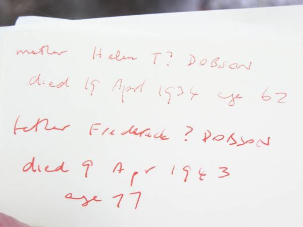 Helen T? DOBSON, mother,  | died 19 April 1934 aged 62 years;  | Frederick? DOBSON, father,  | died 9 April 1943 aged 77 years;  | Upper Caboolture Uniting (Methodist) cemetery, Caboolture Shire  | 