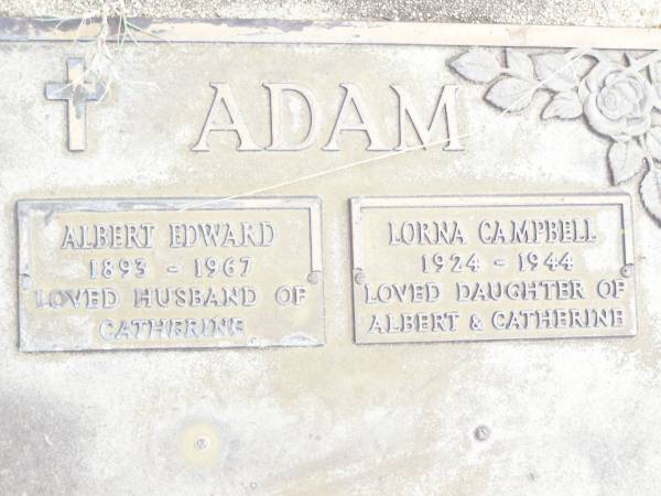 Albert Edward ADAM,  | 1893 - 1967,  | husband of Catherine;  | Lorna Campbell ADAM,  | 1924 - 1944,  | daughter of Albert & Catherine;  | Upper Caboolture Uniting (Methodist) cemetery, Caboolture Shire  | 