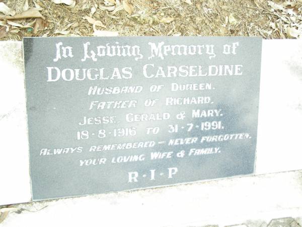 Douglas CARSELDINE,  | husband of Doreen,  | father of Richard, Jesse, Gerald & Mary,  | 18-8-1916 - 31-7-1991;  | Upper Caboolture Uniting (Methodist) cemetery, Caboolture Shire  | 