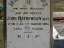 John MATHEWSON senior, husband father, died 7 March 1915 aged 73 years; Mary MATHEWSON, wife mother, died 6 Sept 1916 aged 72 years; Upper Coomera cemetery, City of Gold Coast 
