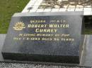 
Robert Walter CURREY,
died 7-11-1993 aged 96 years;
Upper Coomera cemetery, City of Gold Coast
